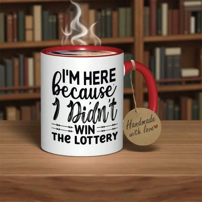 I came here because I didn't win the lottery Mug Durable everyday tea/coffee mug-Suitable for home, office,Funny gift for adults