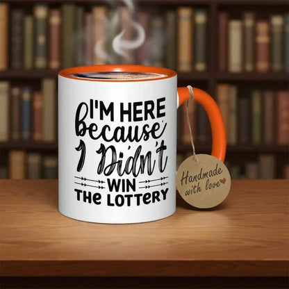I came here because I didn't win the lottery Mug Durable everyday tea/coffee mug-Suitable for home, office,Funny gift for adults