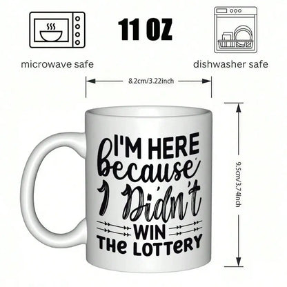 I came here because I didn't win the lottery Mug Durable everyday tea/coffee mug-Suitable for home, office,Funny gift for adults