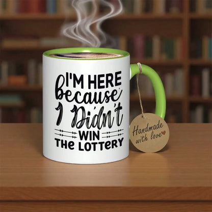 I came here because I didn't win the lottery Mug Durable everyday tea/coffee mug-Suitable for home, office,Funny gift for adults